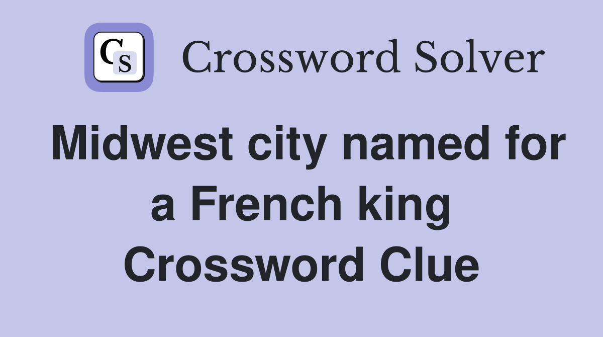 Midwest city named for a French king Crossword Clue