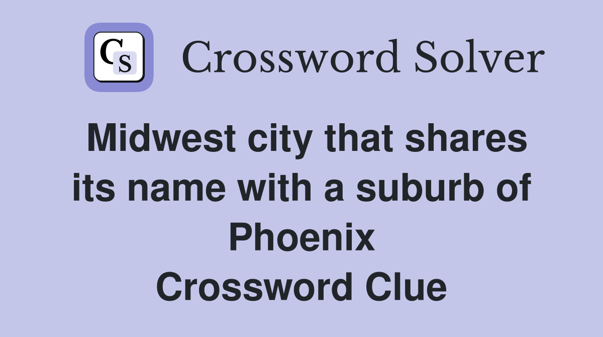 Midwest city that shares its name with a suburb of Phoenix Crossword Clue