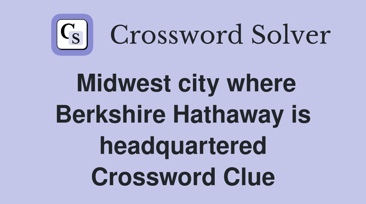 Midwest city where Berkshire Hathaway is headquartered Crossword Clue