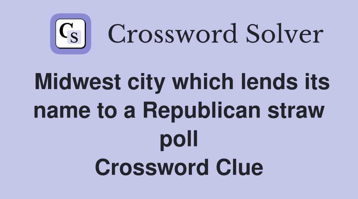 Midwest city which lends its name to a Republican straw poll Crossword Clue