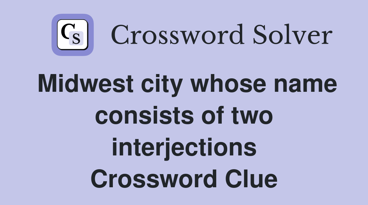 Midwest city whose name consists of two interjections Crossword Clue