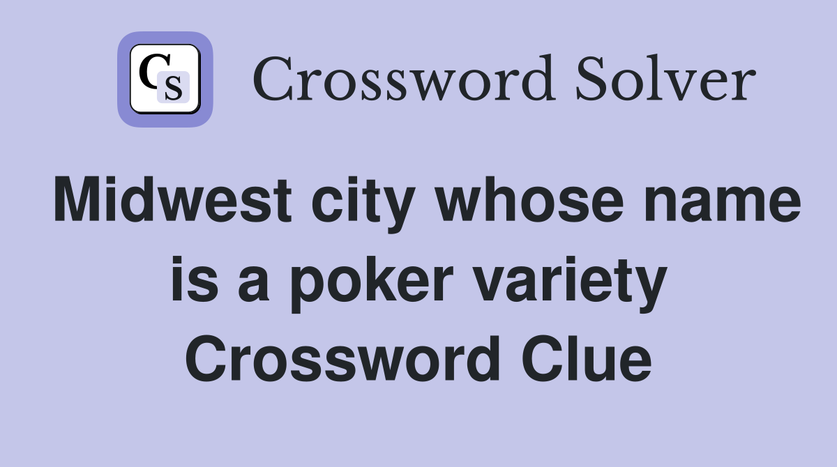Midwest city whose name is a poker variety Crossword Clue