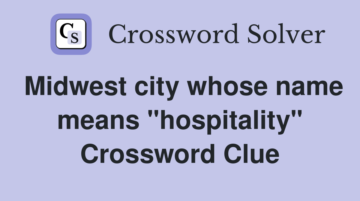 Midwest city whose name means "hospitality" Crossword Clue