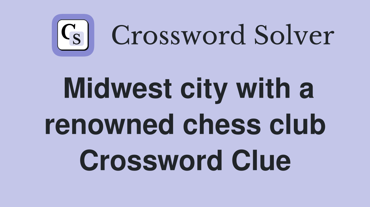 Midwest city with a renowned chess club Crossword Clue