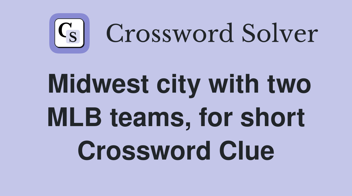 Midwest city with two MLB teams, for short Crossword Clue