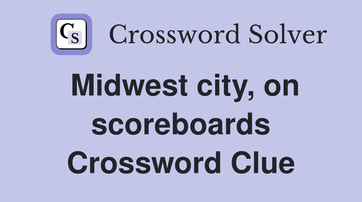 Midwest city, on scoreboards Crossword Clue