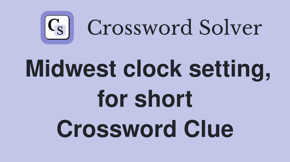 Midwest clock setting, for short Crossword Clue