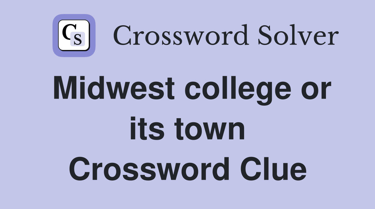 Midwest college or its town Crossword Clue