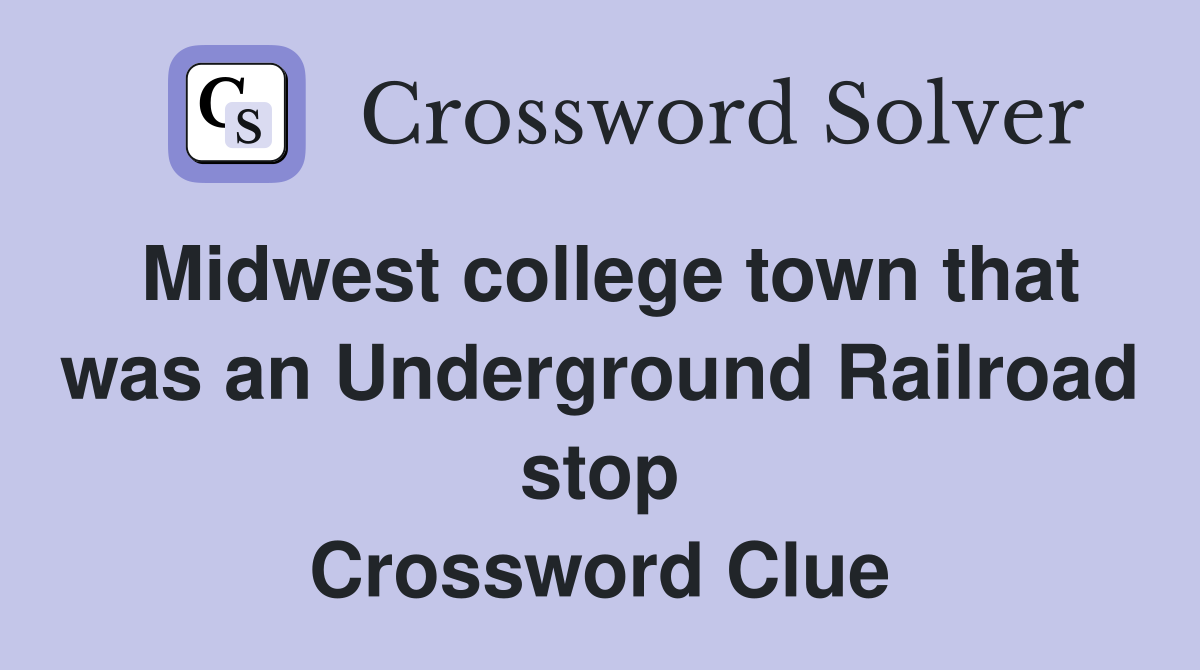 Midwest college town that was an Underground Railroad stop Crossword Clue
