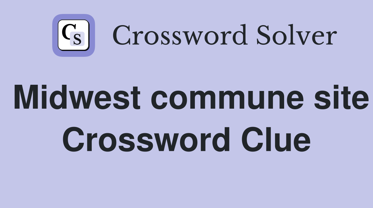 Midwest commune site Crossword Clue