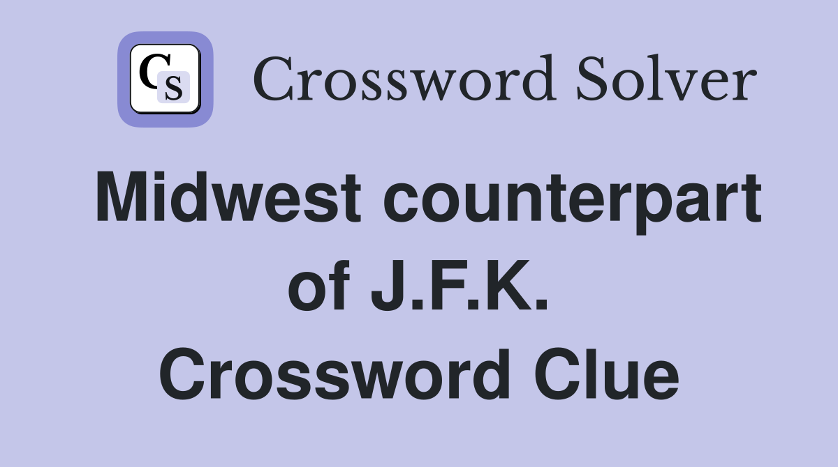Midwest counterpart of J.F.K. Crossword Clue