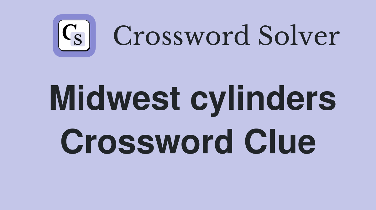 Midwest cylinders Crossword Clue