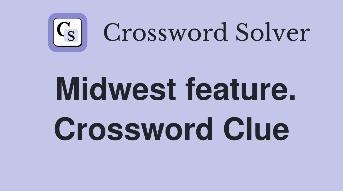 Midwest feature. Crossword Clue
