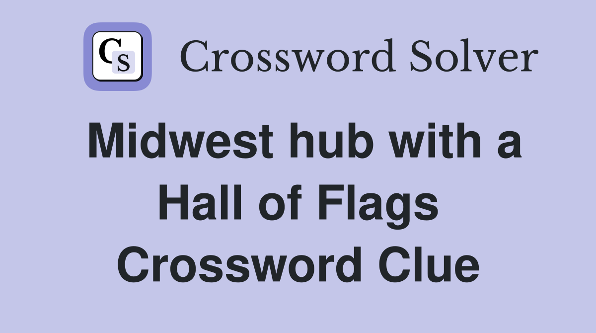 Midwest hub with a Hall of Flags Crossword Clue