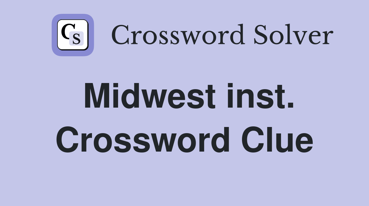 Midwest inst. Crossword Clue