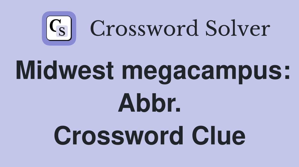 Midwest megacampus: Abbr. Crossword Clue