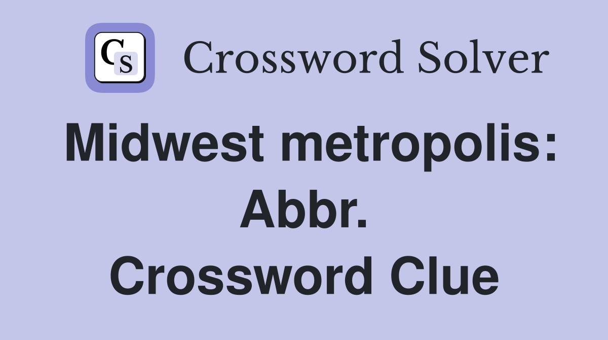 Midwest metropolis: Abbr. Crossword Clue