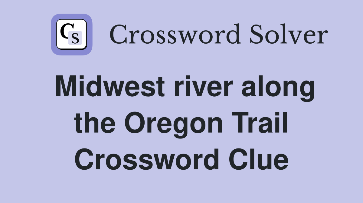 Midwest river along the Oregon Trail Crossword Clue