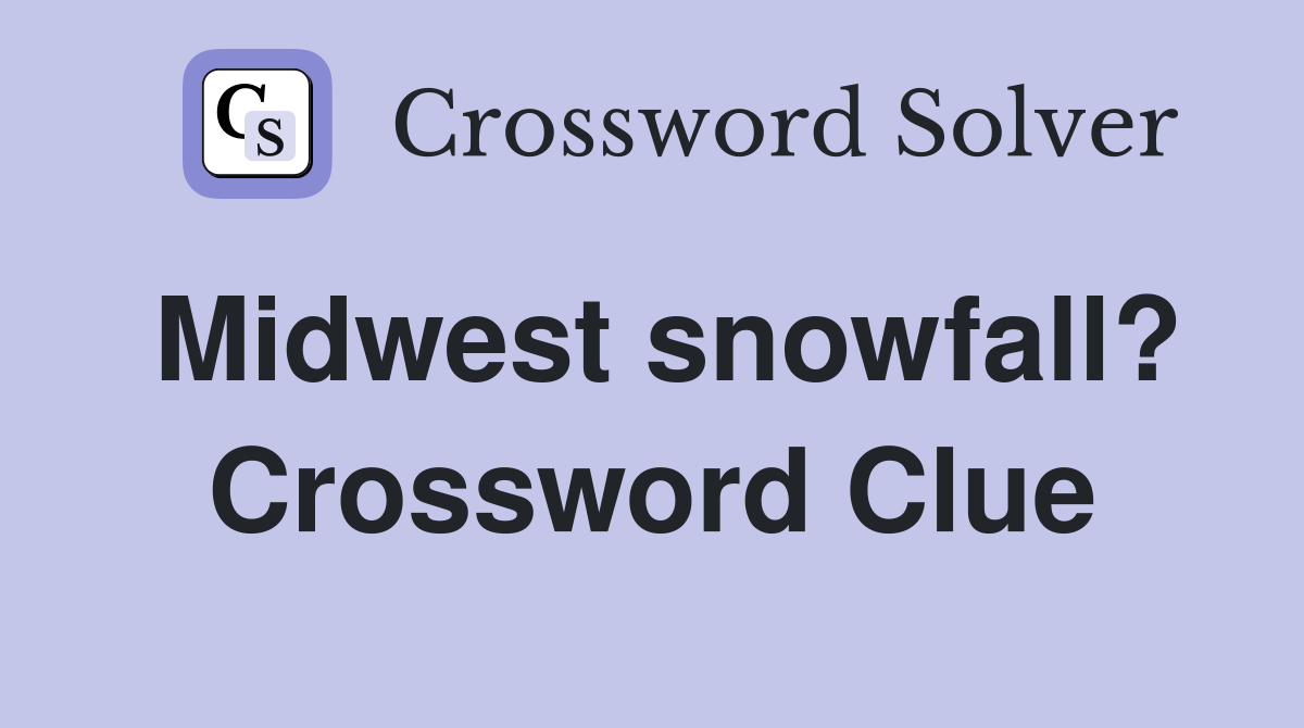 Midwest snowfall? Crossword Clue