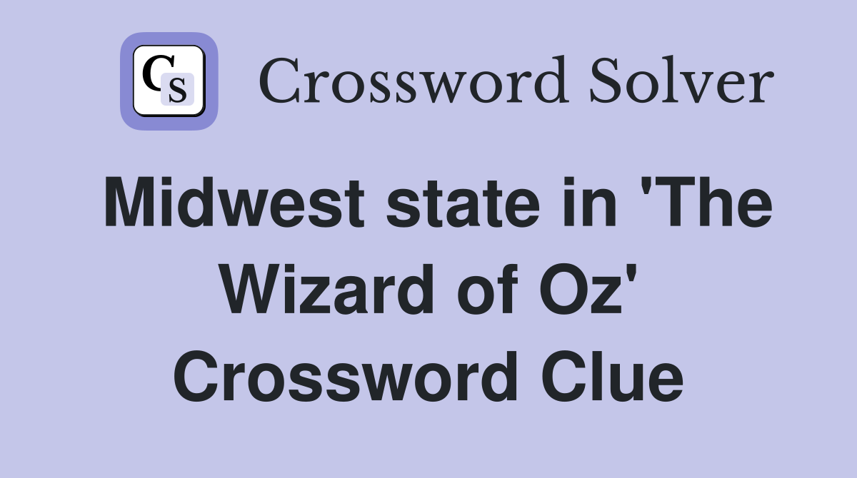 Midwest state in 'The Wizard of Oz' Crossword Clue