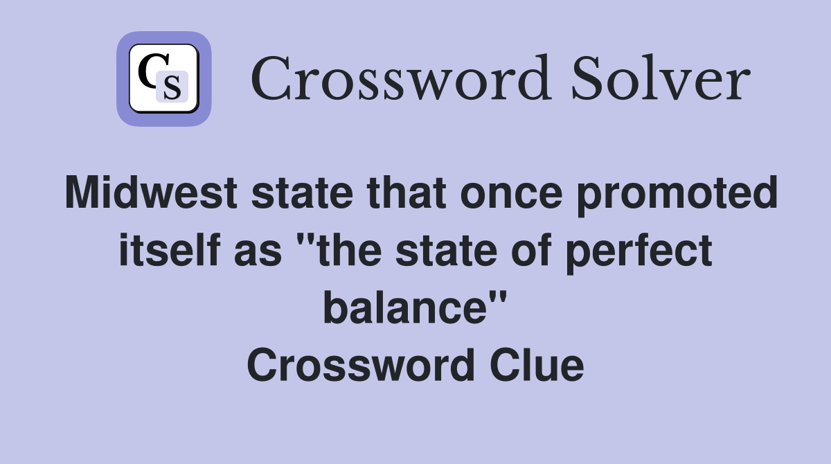 Midwest state that once promoted itself as "the state of perfect balance" Crossword Clue