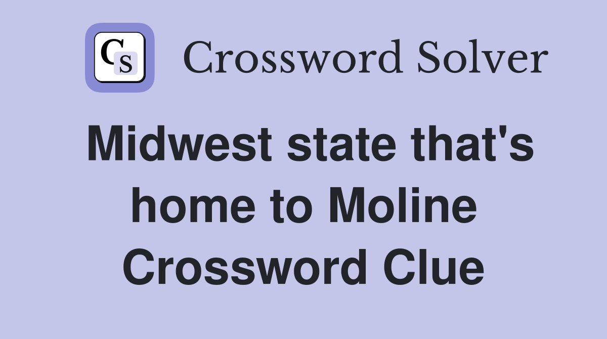 Midwest state that's home to Moline Crossword Clue