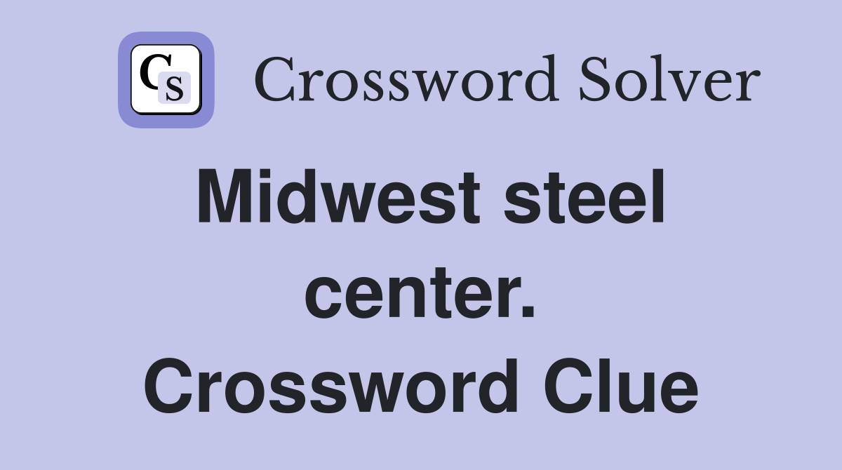 Midwest steel center. Crossword Clue