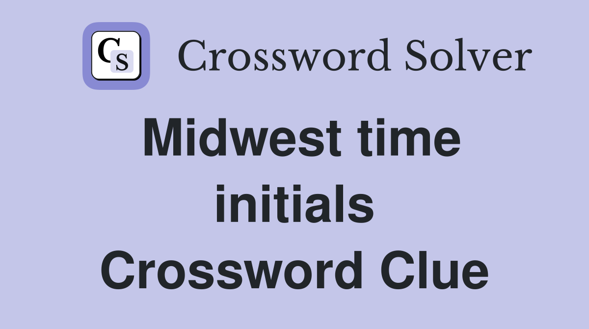 Midwest time initials Crossword Clue