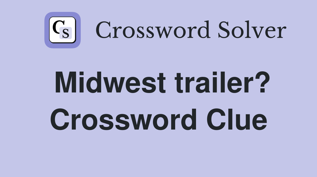 Midwest trailer? Crossword Clue