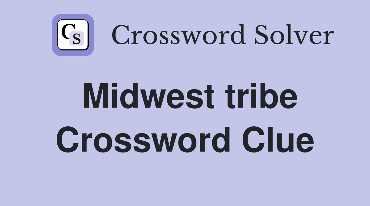 Midwest tribe Crossword Clue