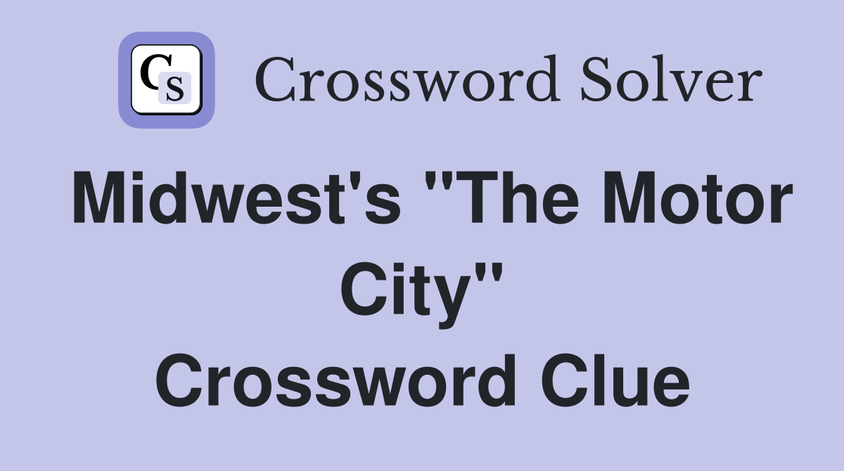Midwest's "The Motor City" Crossword Clue
