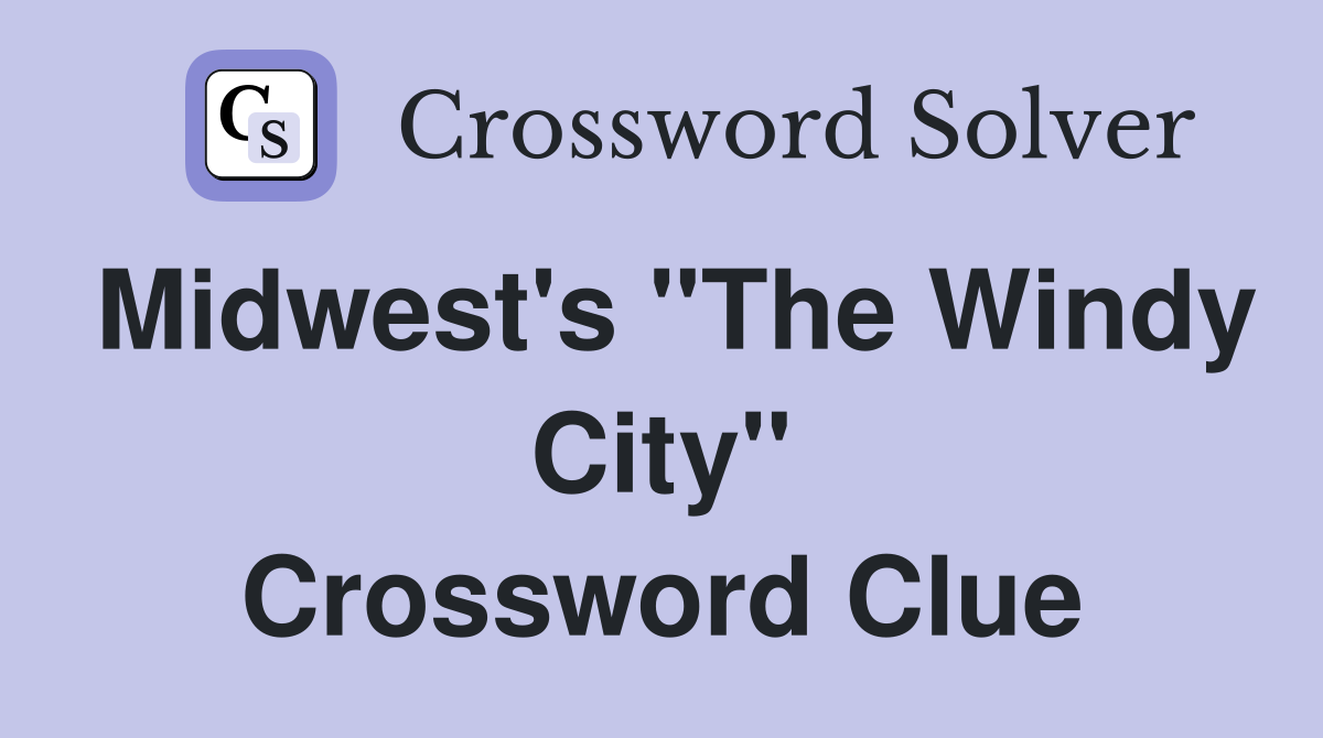 Midwest's "The Windy City" Crossword Clue