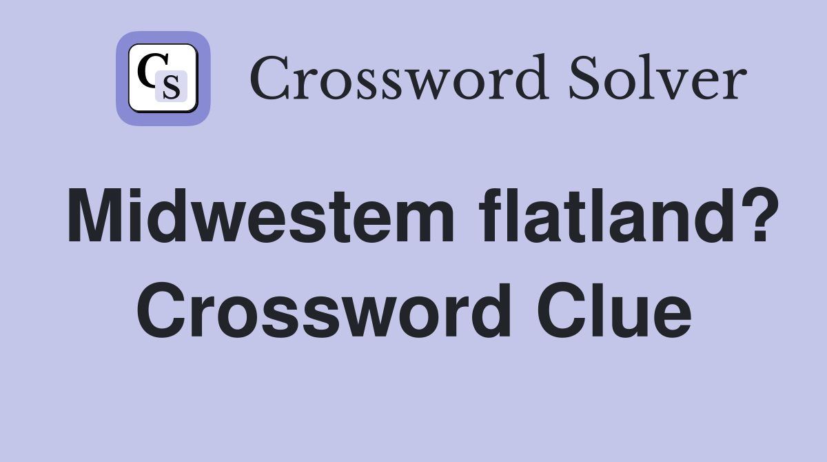 Midwestem flatland? Crossword Clue