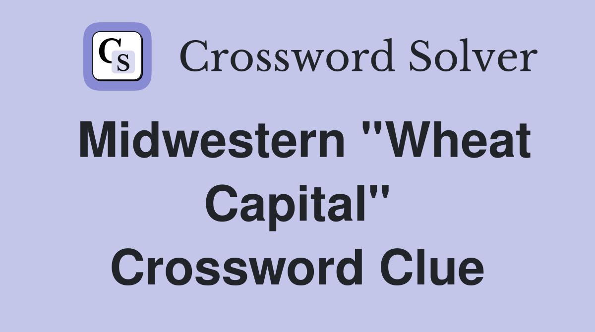 Midwestern ''Wheat Capital'' Crossword Clue