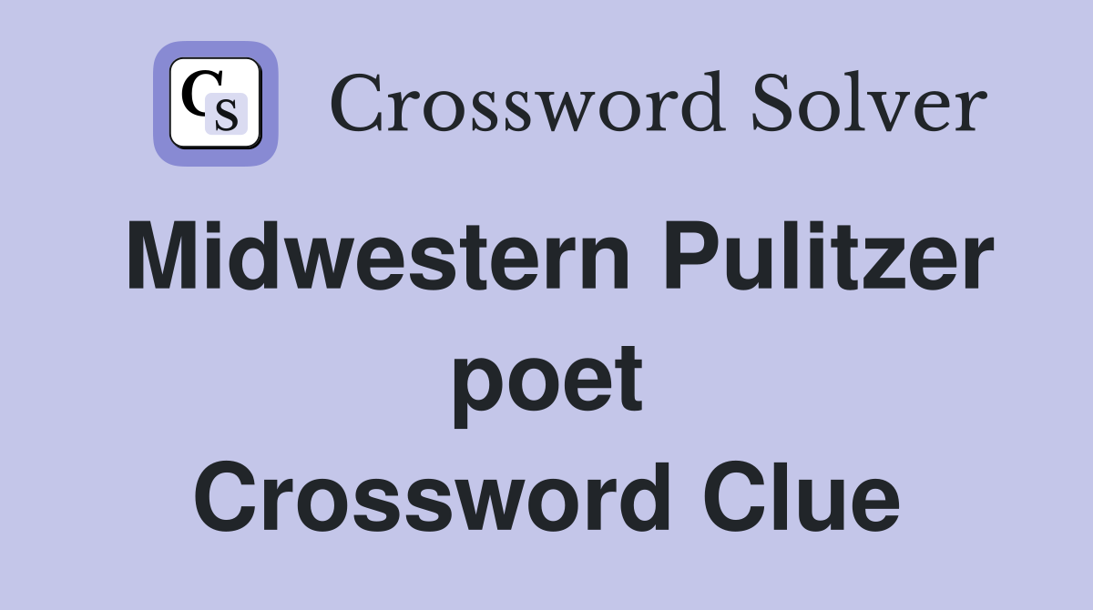 Midwestern Pulitzer poet Crossword Clue