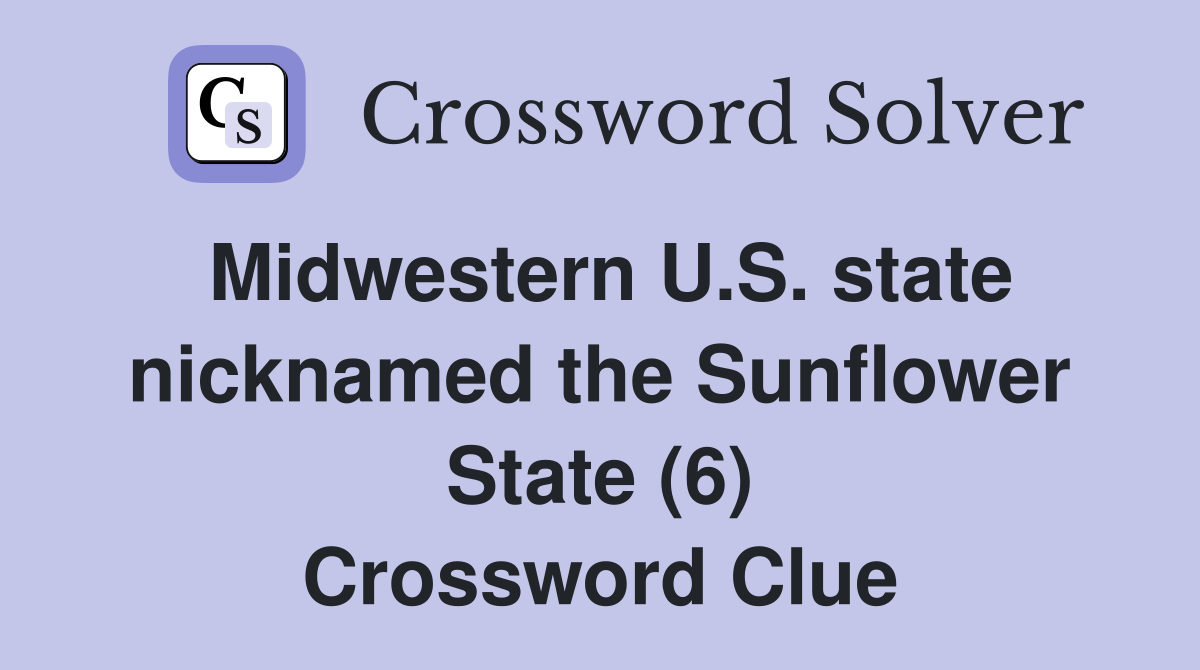 Midwestern U.S. state nicknamed the Sunflower State (6) Crossword Clue