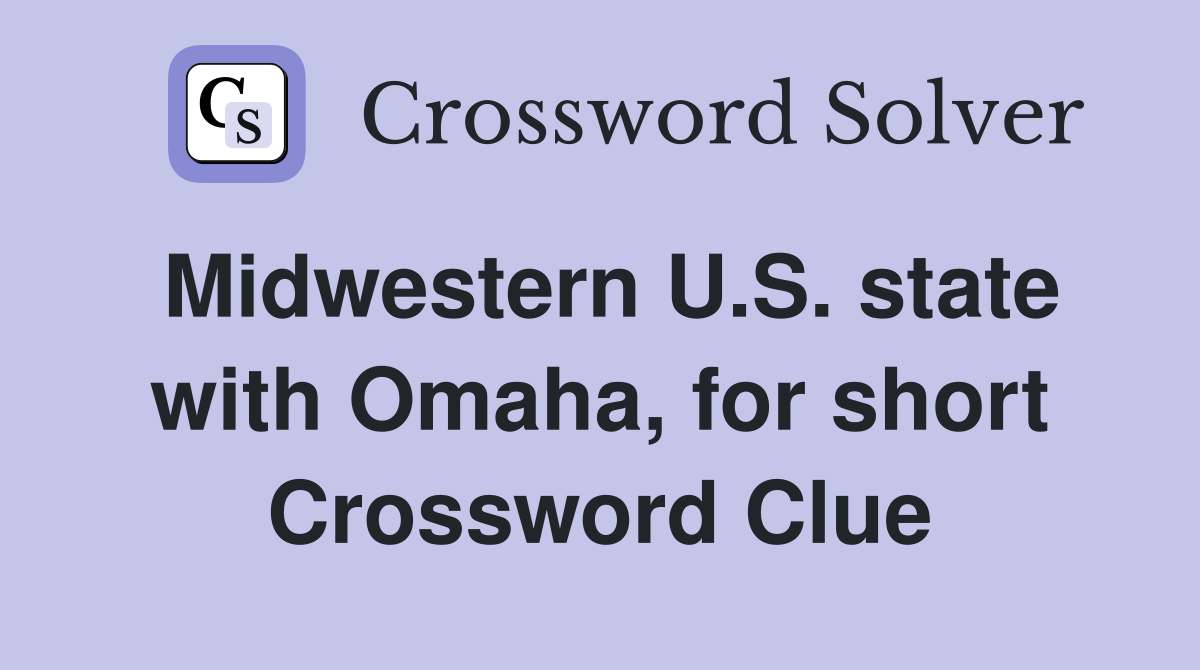 Midwestern U.S. state with Omaha, for short Crossword Clue