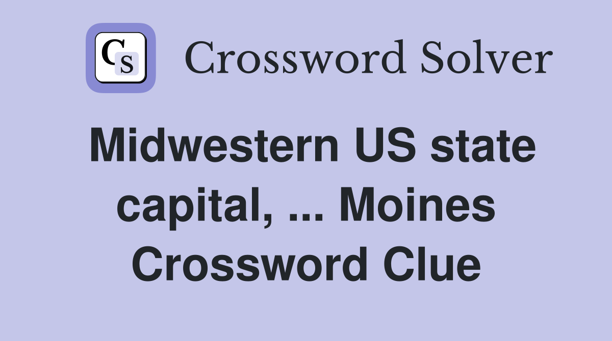 Midwestern US state capital, ... Moines Crossword Clue