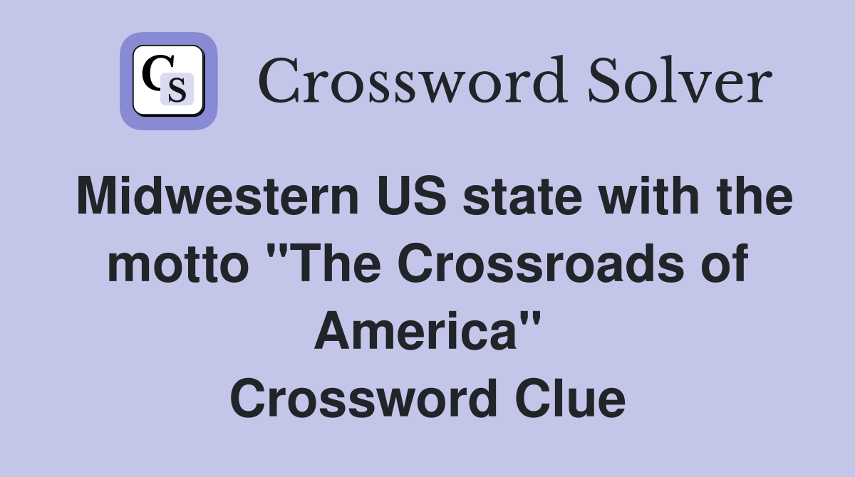 Midwestern US state with the motto "The Crossroads of America" Crossword Clue