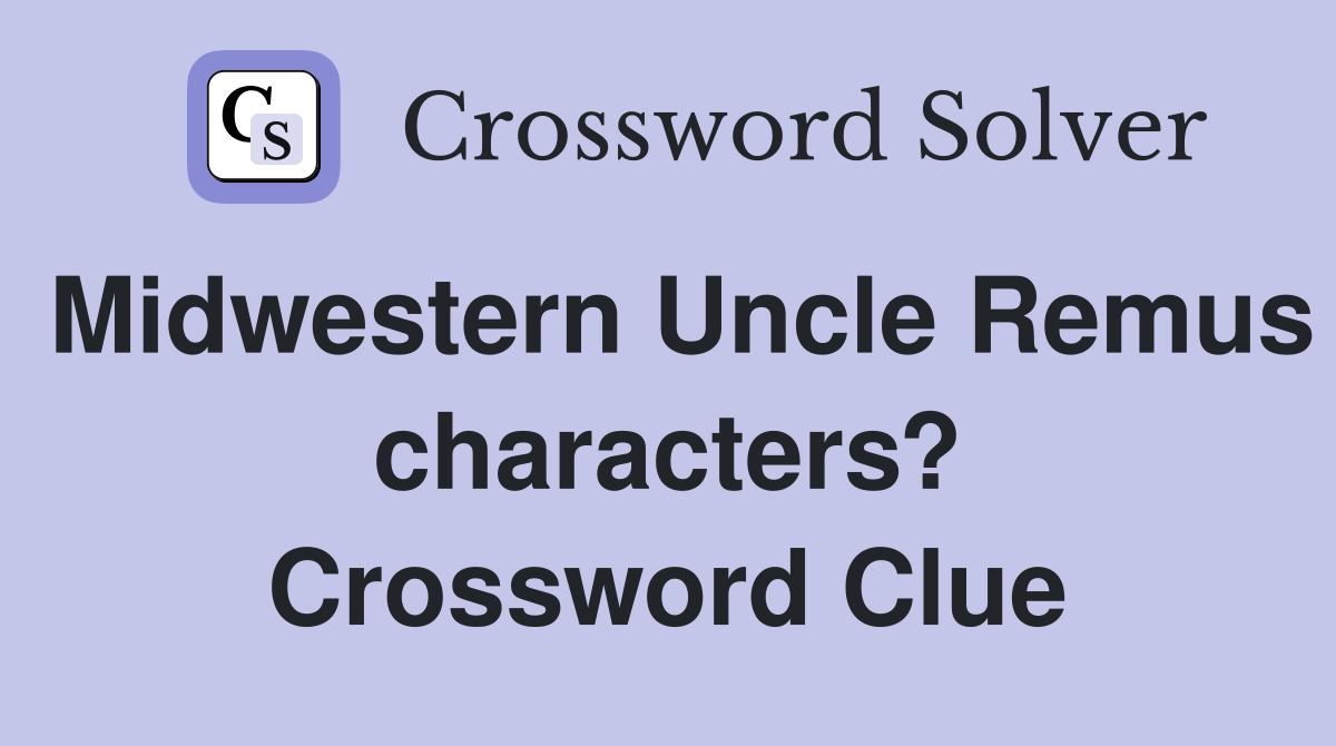 Midwestern Uncle Remus characters? Crossword Clue