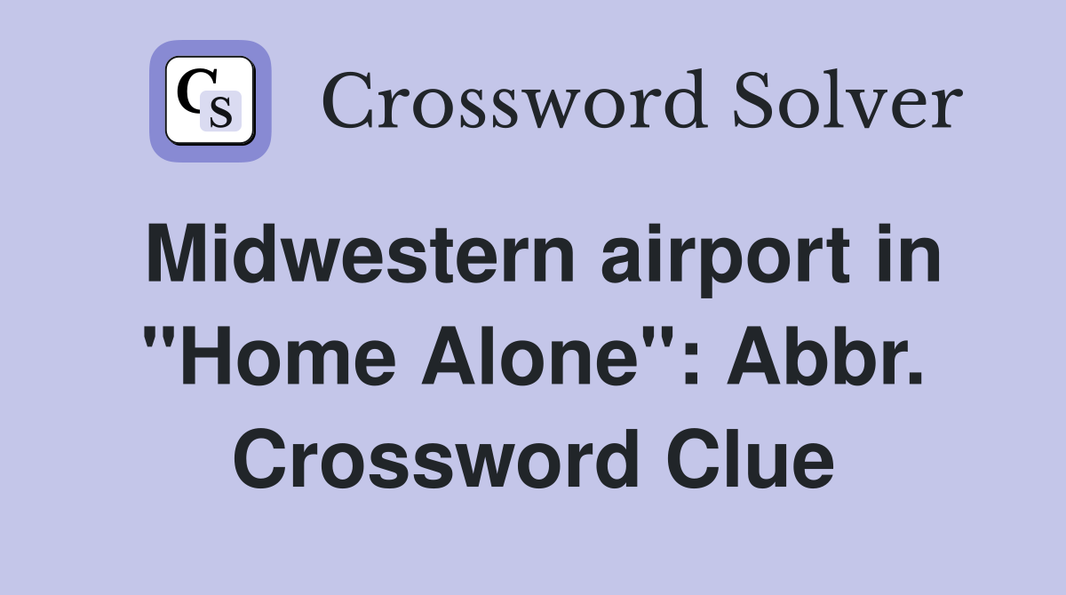 Midwestern airport in "Home Alone": Abbr. Crossword Clue
