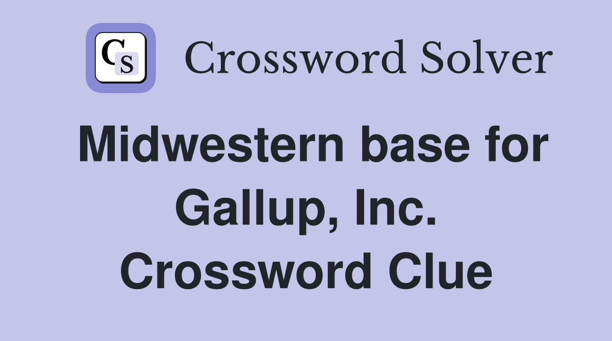 Midwestern base for Gallup, Inc. Crossword Clue