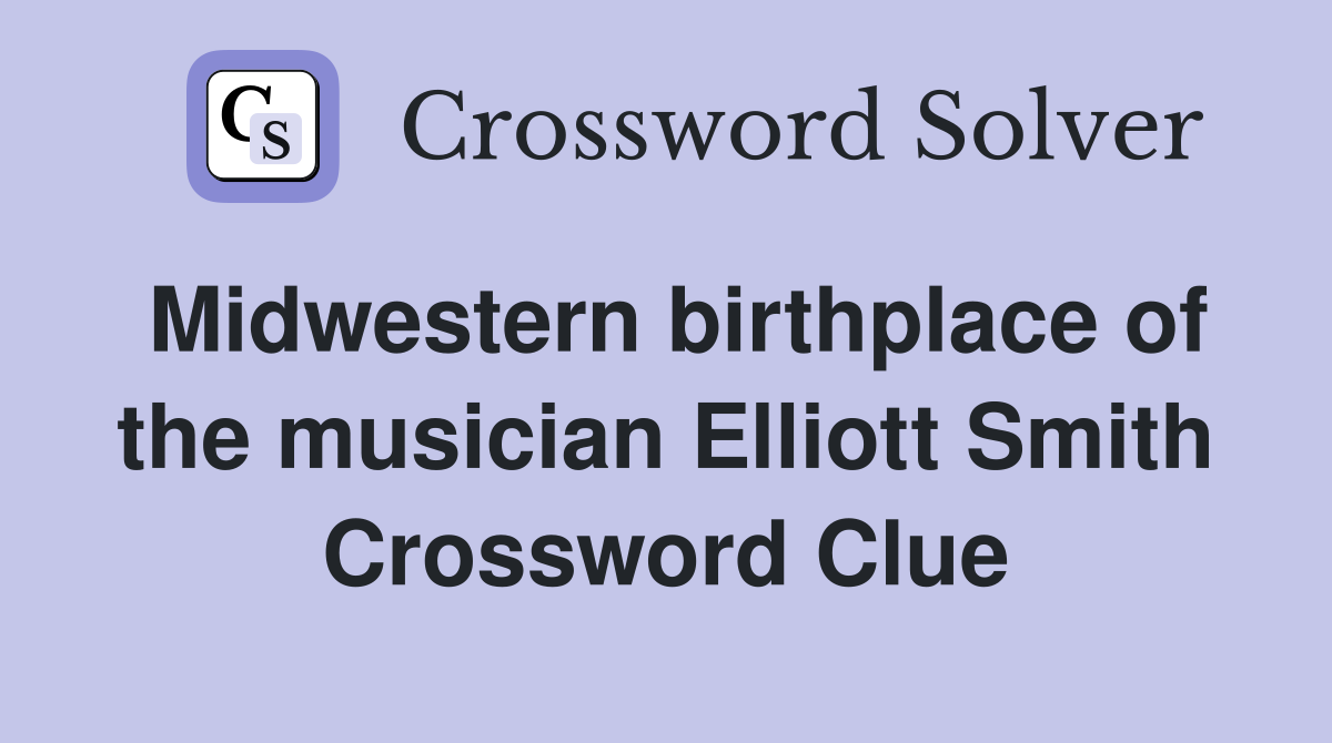 Midwestern birthplace of the musician Elliott Smith Crossword Clue