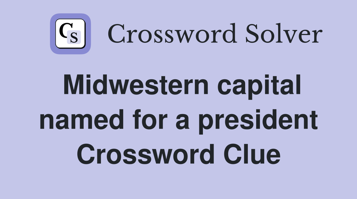 Midwestern capital named for a president Crossword Clue
