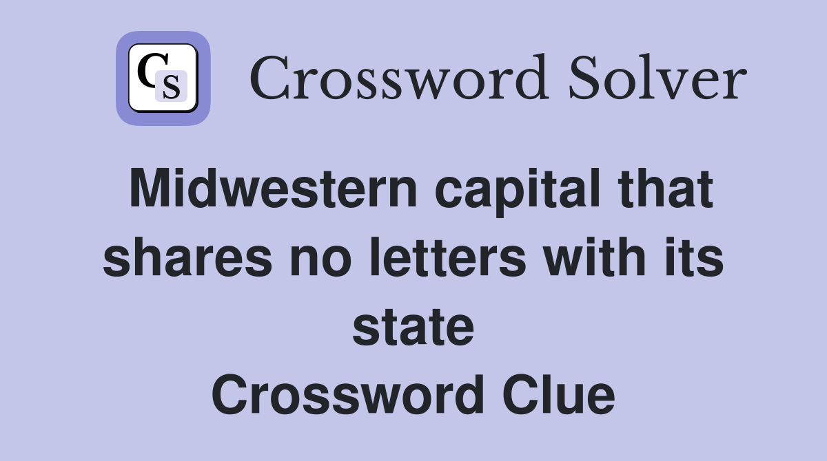 Midwestern capital that shares no letters with its state Crossword Clue