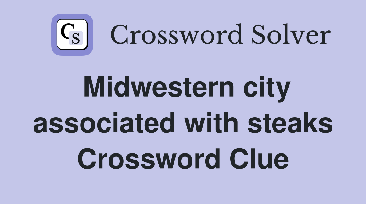 Midwestern city associated with steaks Crossword Clue