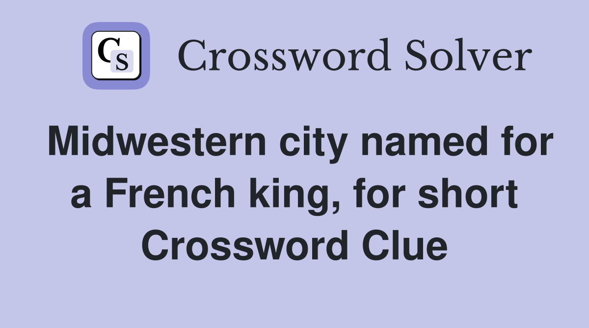 Midwestern city named for a French king, for short Crossword Clue