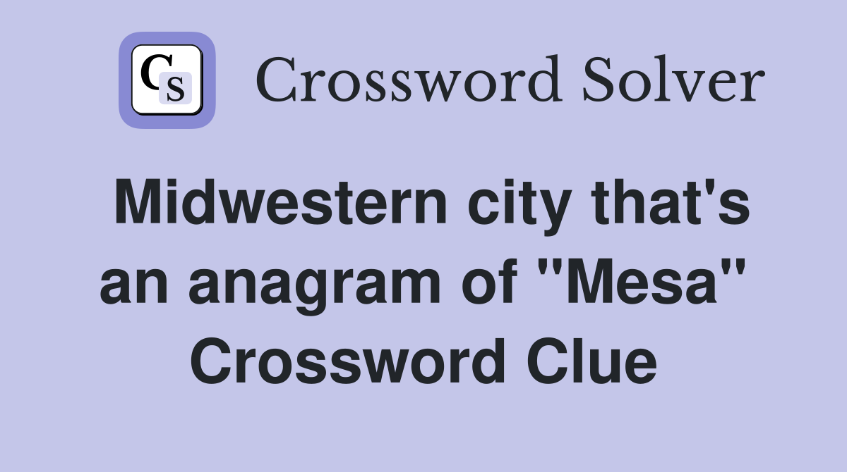 Midwestern city that's an anagram of "Mesa" Crossword Clue