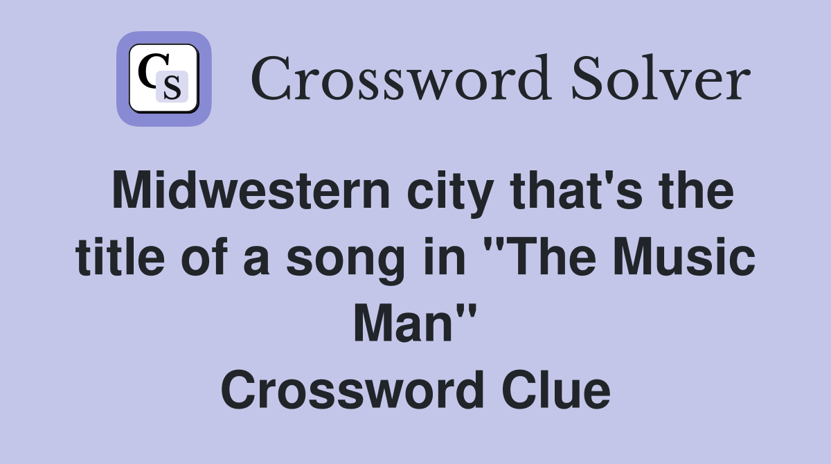 Midwestern city that's the title of a song in "The Music Man" Crossword Clue