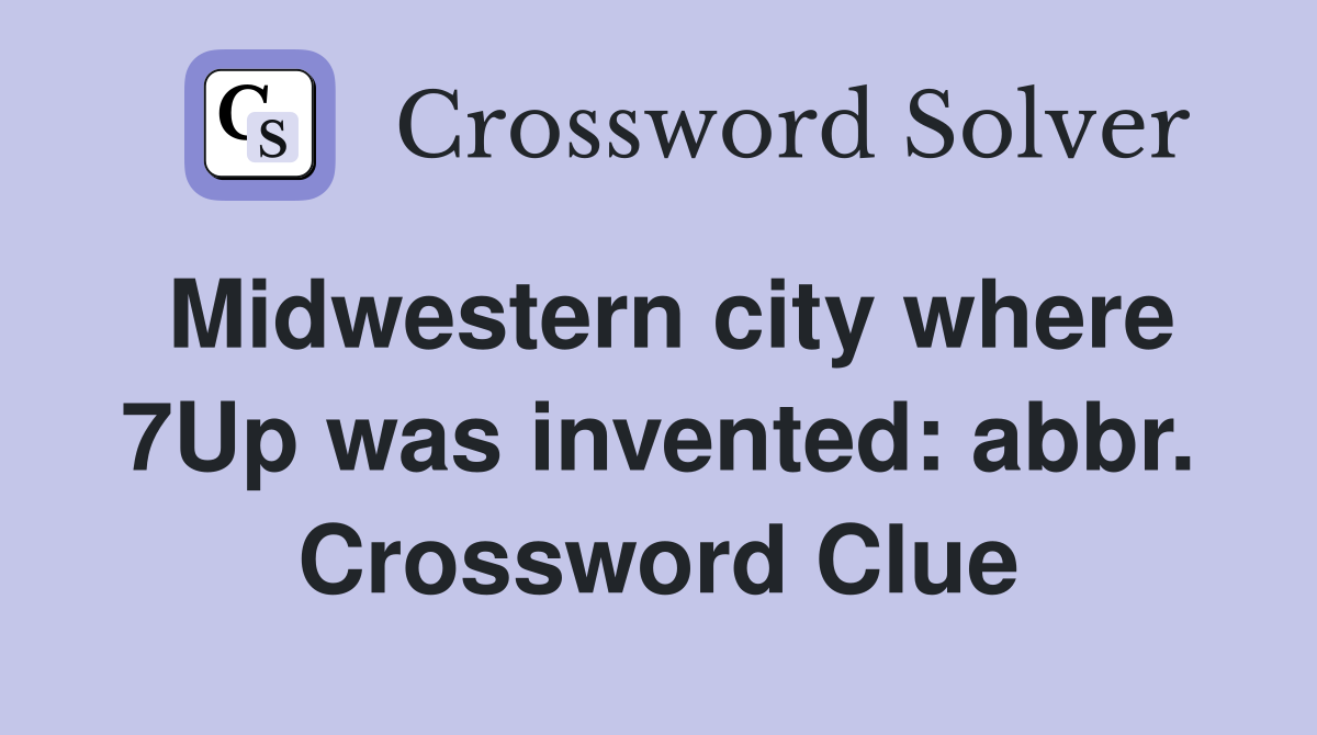Midwestern city where 7Up was invented: abbr. Crossword Clue